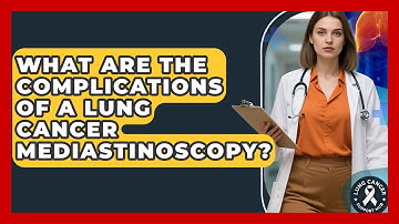 What Are The Complications Of A Lung Cancer Mediastinoscopy? - Lung Cancer Support Hub