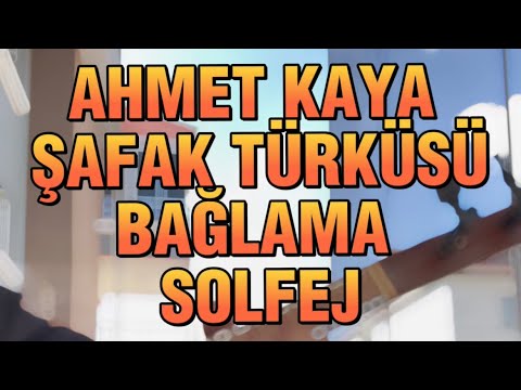AHMET KAYA ŞAFAK TÜRKÜSÜ & BAĞLAMA & SOLFEJ