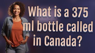 What is a 375 ml bottle called in Canada? Is 375 Ml A Pint