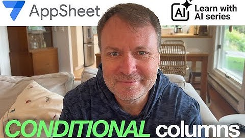 Unlock Conditional Columns in Google AppSheet