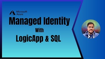 27. Managed Service Identity with LogicApp and SQL Database | MSI with logic app & SQL