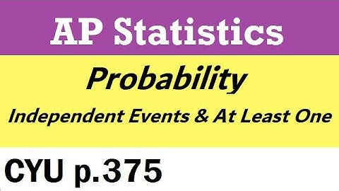 AP Stats CYU p.375 TPS 6e - Probability: Independent Events & "At Least One" w/Tree Diagram