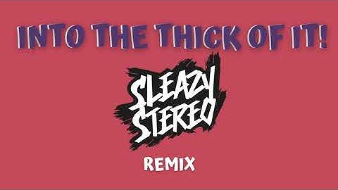 Sleazy Stereo - Into the Thick of It! (Remix)