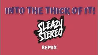 Sleazy Stereo - Into the Thick of It! (Remix)