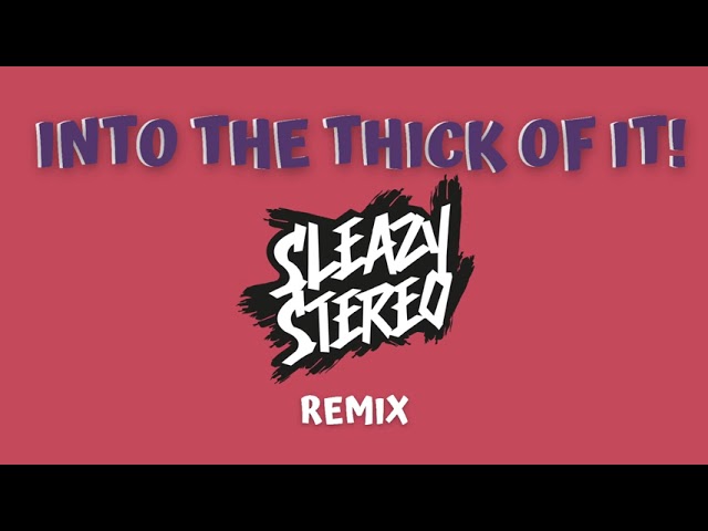 Sleazy Stereo - Into the Thick of It! (Remix) class=
