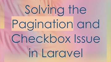 Solving the Pagination and Checkbox Issue in Laravel