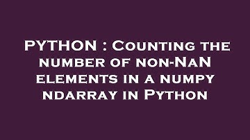 PYTHON : Counting the number of non-NaN elements in a numpy ndarray in Python