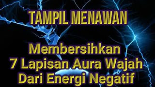 AMALAN MEMBERSIHKAN 7 LAPISAN AURA WAJAH DARI ENERGI NEGATIF