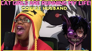 CAT GIRLS ARE RUNNING MY LIFE! | CORPSE HUSBAND | AyChristene Reacts