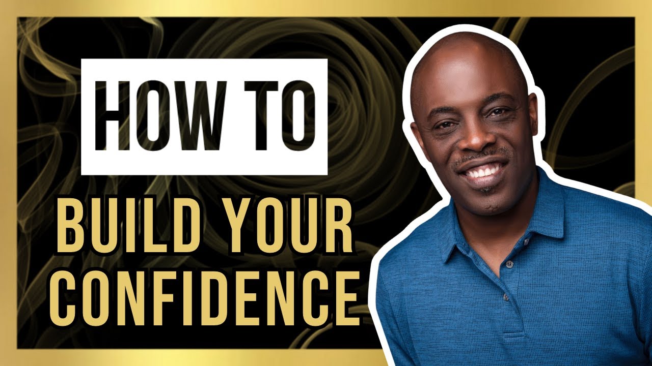 HOW TO BUILD YOUR CONFIDENCE - YouTube