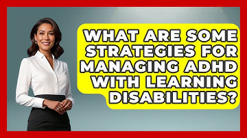 What Are Some Strategies For Managing ADHD With Learning Disabilities? - High School Toolkit