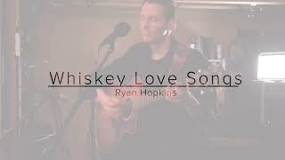 RYAN HOPKINS | WHISKEY LOVE SONGS