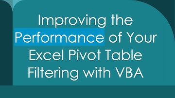 Improving the Performance of Your Excel Pivot Table Filtering with VBA