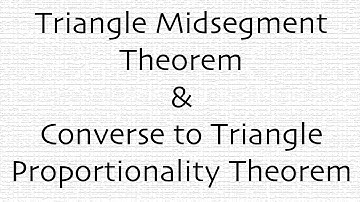 Triangle Midsegment Theorem & Converse to Triangle Proportionality Theorem