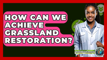 How Can We Achieve Grassland Restoration? - Earth Science Answers