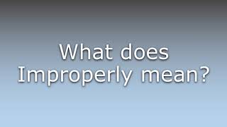 What does Improperly mean?