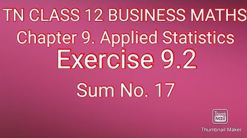 TN CLASS 12 BUSINESS MATHS. Chapter 9. Applied Statistics. Exercise 9.2. Sum No.17.