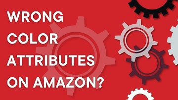 Amazon Seller 101: Wrong color attributes on Amazon listings? (2023)