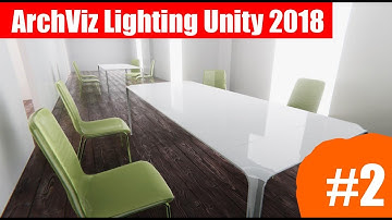 ArchViz Lighting Tutorial Unity 2018   Part 2