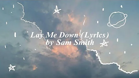 Lay Me Down (Lyrics) by Sam Smith