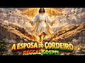 A esposa do cordeiro reggae | ouça com atenção jesus falar!