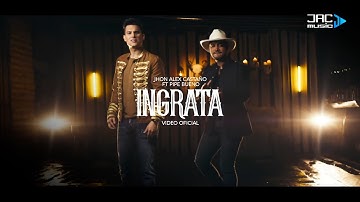 Ingrata - Jhon Alex Castaño  Ft Pipe Bueno (Video Oficial)