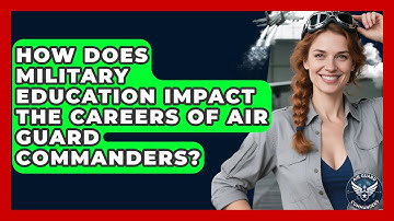 How Does Military Education Impact the Careers of Air Guard Commanders? - Air Guard Commanders