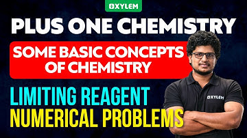 Chemistry | Some Basic Concepts Of Chemistry - Limiting Reagent Numerical Problems | Xylem Plus One