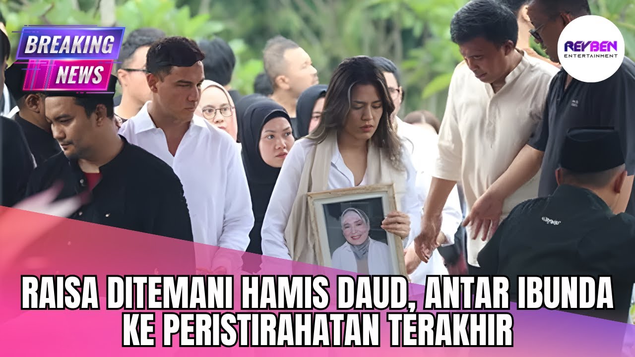 RAISA DITEMANI HAMIS DAUD, ANTAR IBUNDA KE PERISTIRAHATAN TERAKHIR