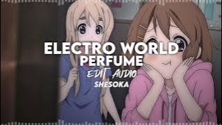 Electro World - Perfume edit audio
