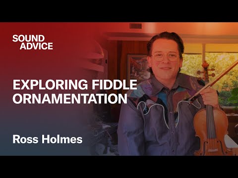 Fiddle Ornamentation with Ross Holmes | Sound Advice