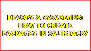 DevOps & SysAdmins: How to create packages in SaltStack?