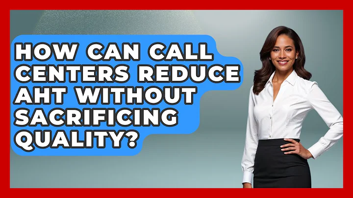 How Can Call Centers Reduce AHT Without Sacrificing Quality? - Call Center Pro Strategies