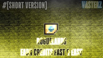 [Roguelands; Guide] - "EARN CREDITS FAST & EASY! #[SHORT VERSION]"