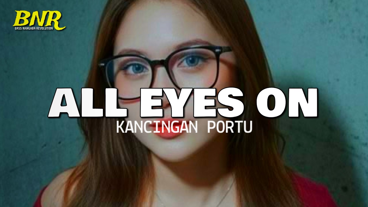 ALL EYEN ON || KANCINGAN PORTU NEW REMIX (BNR)