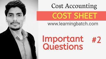 Cost Sheet || Part 2 || Important Question | Cost Accounting || B.com/BBA
