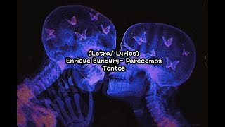 Enrique Bunbury- Parecemos Tontos (Letra/ Lyrics)