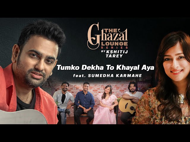 Tumko Dekha To Ye Khayaal Aaya| Kshitij Tarey ft. Sumedha Karmahe| The Ghazal Lounge Series