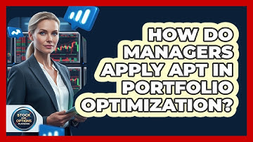 How Do Managers Apply APT In Portfolio Optimization?