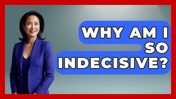 Why Am I So Indecisive? - The Personal Growth Path