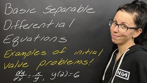Examples: Separable Differential Equation Initial Value Problems
