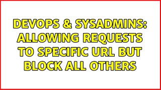Celebrity DevOps & SysAdmins: Allowing requests to specific url but block all others Wealth
