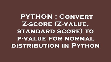 PYTHON : Convert Z-score (Z-value, standard score) to p-value for normal distribution in Python