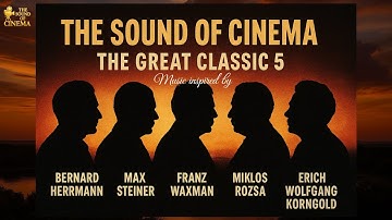 The Sound of Cinema – The Great Classic 5 | Herrmann, Steiner, Waxman, Rózsa, Korngold