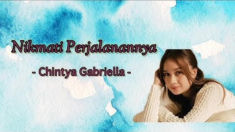 Nikmati Perjalanannya - Chintya Gabriella (lyrics) .