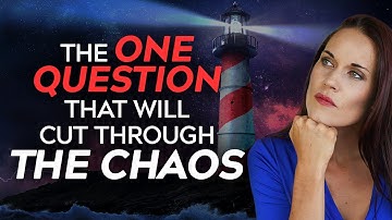 A Question to Ask Yourself in Times of Extreme Uncertainty