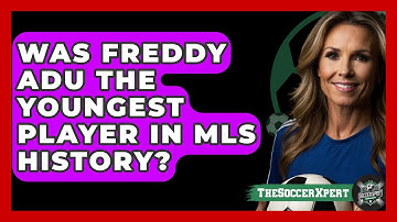 Was Freddy Adu The Youngest Player In MLS History? - The Soccer Xpert