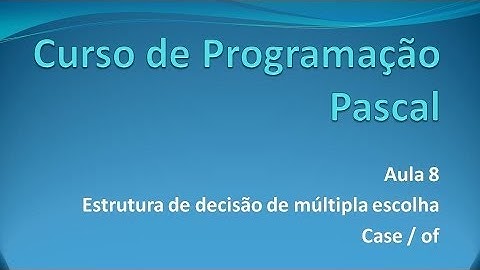 Programação Pascal - Aula 8 Case / Of