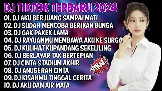 DJ TIKTOK TERBARU 2024 | DJ AKU BERJUANG SAMPAI MATI 🎵DJ SUDAH MENCOBA BERIKAN BUNGA🎵FULL ALBUM