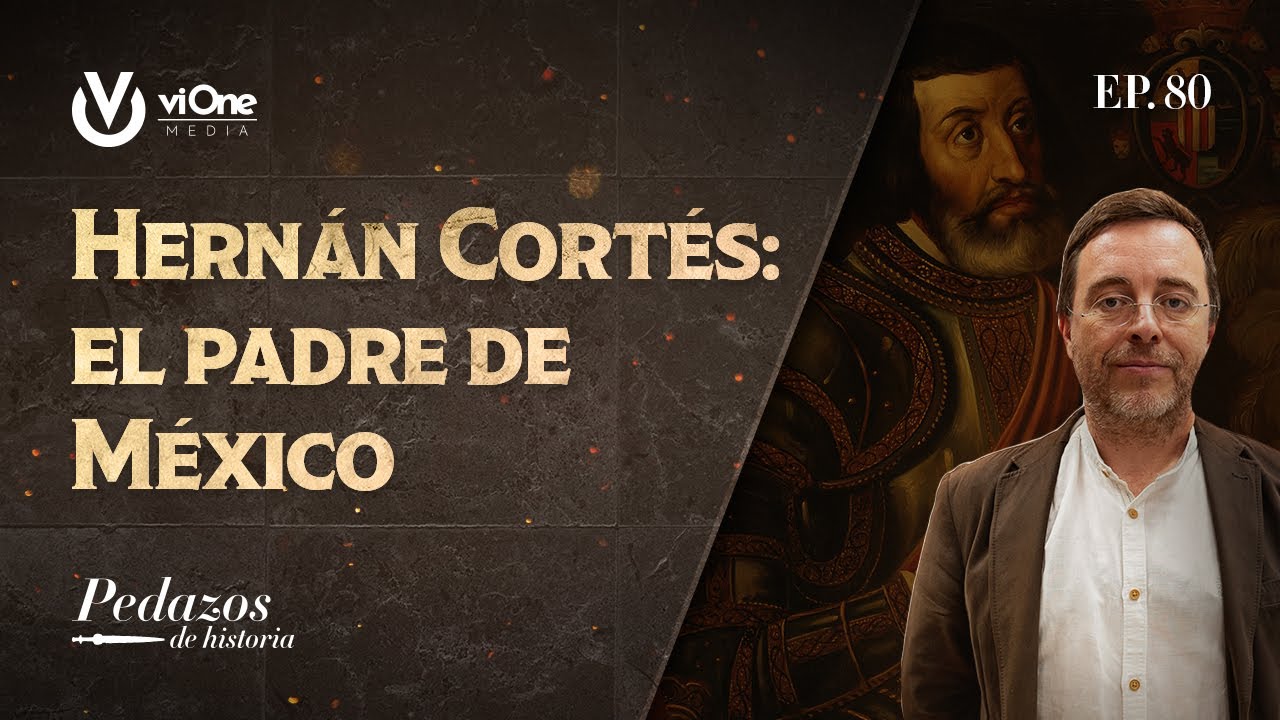 Hernán Cortés: el padre de México